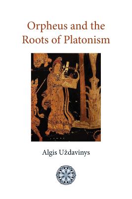 Orpheus and the Roots of Platonism By Algis Uzdavinys Cover Image