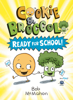 Cookie & Broccoli: Ready for School! By Bob McMahon, Bob McMahon (Illustrator) Cover Image