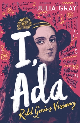 I, Ada: Ada Lovelace: Rebel. Genius. Visionary Cover Image