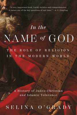 In the Name of God: The Role of Religion in the Modern World: A History of Judeo-Christian and Islamic Tolerance By Selina O'Grady Cover Image