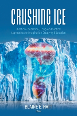 Crushing ICE: Short-on-Theory, Long-on-Practical Approaches to Imagination Creativity Education