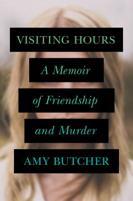 Visiting Hours: A Memoir of Friendship and Murder Cover Image