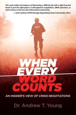 When Every Word Counts: An Insider's View of Crisis Negotiations By Andrew T. Young Cover Image