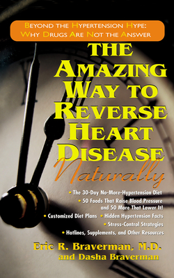 The Amazing Way to Reverse Heart Disease Naturally: Beyond the Hypertension Hype: Why Drugs Are Not the Answer Cover Image