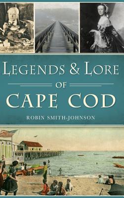 Legends & Lore of Cape Cod By Robin Smith-Johnson Cover Image