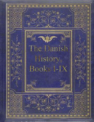 The Danish History, Books I-IX By Saxo Grammaticus Cover Image