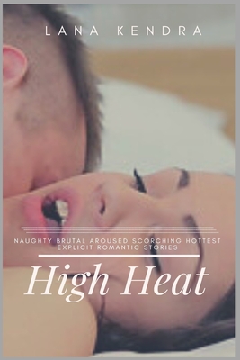 High Heat: Naughty Brutal Aroused Scorching Hottest Explicit Romantic Stories Cover Image