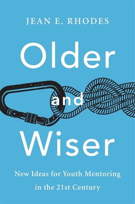 Older and Wiser: New Ideas for Youth Mentoring in the 21st Century By Jean E. Rhodes Cover Image