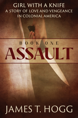 Girl with a Knife Book One: Assault By James T. Hogg Cover Image