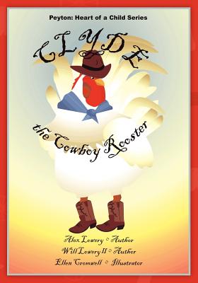 Peyton: Heart of a Child Series Clyde the Cowboy Rooster By Ellen Cromwell (Illustrator), Alex Lowery Cover Image