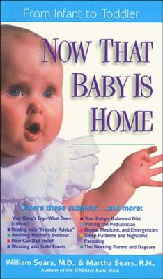 Now That Baby is Home: From Infant to Toddler (Sears Parenting Library)