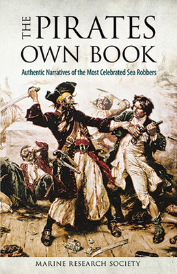 The Pirates Own Book: Authentic Narratives of the Most Celebrated Sea Robbers (Dover Maritime)