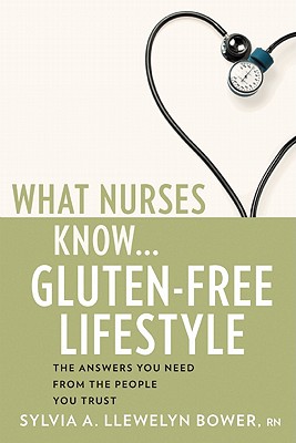 What Nurses Know...Gluten-Free Lifestyle By Sylvia A. Llewelyn Bower Cover Image