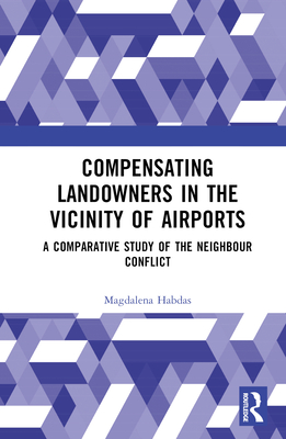 Compensating Landowners in the Vicinity of Airports: A Comparative Study of the Neighbour Conflict Cover Image