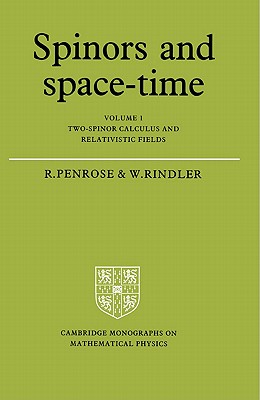 Spinors and Space-Time: Volume 1, Two-Spinor Calculus and Relativistic Fields (Cambridge Monographs on Mathematical Physics) Cover Image