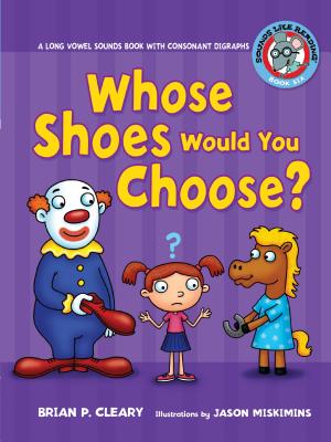 #6 Whose Shoes Would You Choose?: A Long Vowel Sounds Book with Consonant Digraphs (Sounds Like Reading (R) #6) By Brian P. Cleary, Jason Miskimins (Illustrator) Cover Image