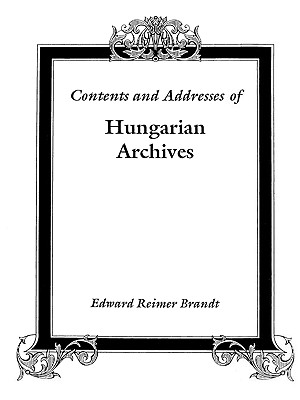 Contents and Addresses of Hungarian Archives Cover Image
