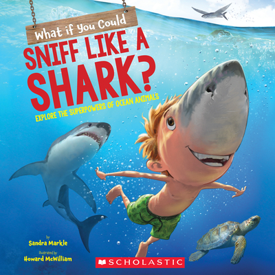 What If You Could Sniff Like a Shark?: Explore the Superpowers of Ocean Animals (What If You Had... ?)