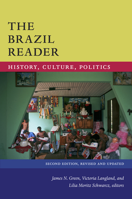 The Brazil Reader: History, Culture, Politics (Latin America Readers) By James N. Green (Editor), Victoria Langland (Editor), Lilia Moritz Schwarcz (Editor) Cover Image