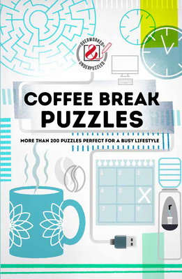 Overworked & Underpuzzled: Coffee Break Puzzles: More Than 200 Puzzles Perfect for a Busy Lifestyle By Puzzler Media Cover Image