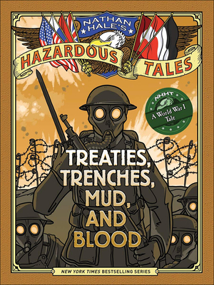 Nathan Hale's Hazardous Tales: Treaties, Trenches, Mud, and Blood: A World War I Tale Cover Image