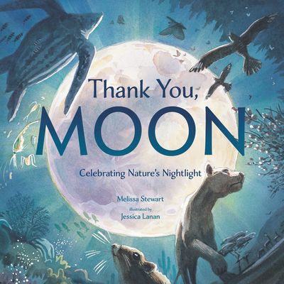 Thank You, Moon: Celebrating Nature's Nightlight By Melissa Stewart, Jessica Lanan (Illustrator) Cover Image