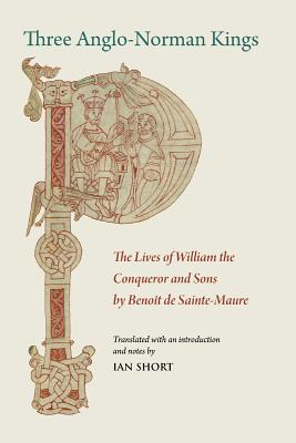 Three Anglo-Norman Kings: The Lives of William the Conqueror and Sons (Mediaeval Sources in Translation #57) Cover Image