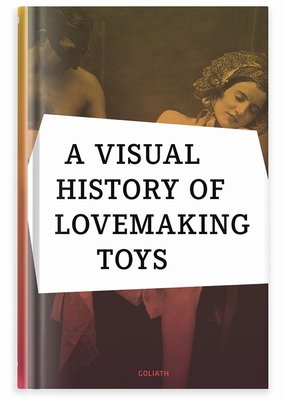 A Visual History of Lovemaking Toys By Richard Battenberg Cover Image