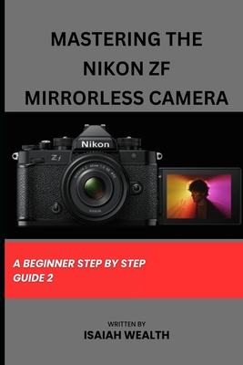 Mastering the Nikon Zf Mirrorless Camera: A Beginner Step by Step Guide 2 Cover Image