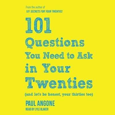 101 Questions You Need to Ask in Your Twenties Lib/E: (And Let's Be Honest, Your Thirties Too) Cover Image