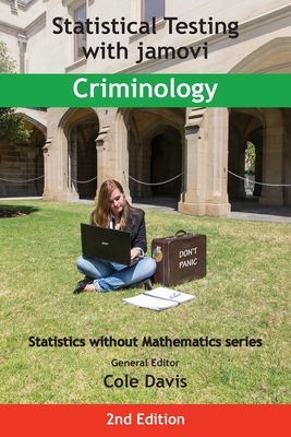 Statistical Testing with jamovi Criminology: Second Edition (Statistics Without Mathematics)