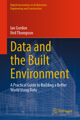 Data and the Built Environment: A Practical Guide to Building a Better World Using Data (Digital Innovations in Architecture)