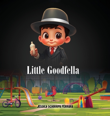 Little GoodFella By Jessica Schirripa Ferrara Cover Image