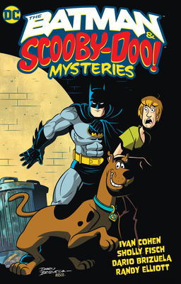 The Batman & Scooby-Doo Mysteries Vol. 1 By Sholly Fisch, Randy Elliott (Illustrator), Ivan Cohen, Dario Brizuela (Illustrator) Cover Image