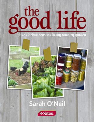 The Good Life: Four Glorious Seasons in My Country Garden Cover Image