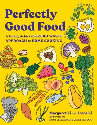 Perfectly Good Food: A Totally Achievable Zero Waste Approach to Home Cooking By Margaret Li, Irene Li Cover Image