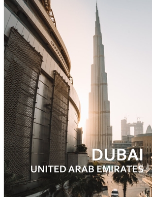 DUBAI United Arab Emirates: A Captivating Coffee Table Book with Photographic Depiction of Locations (Picture Book), Asia traveling By Alan Davis Cover Image