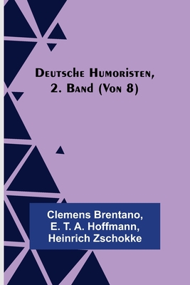 Deutsche Humoristen, 2. Band (von 8) By Clemens Brentano, E. T. a. Hoffmann Cover Image