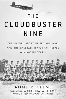 The Cloudbuster Nine: The Untold Story of Ted Williams and the Baseball Team That Helped Win World War II By Anne R. Keene, Claudia Williams (Foreword by) Cover Image