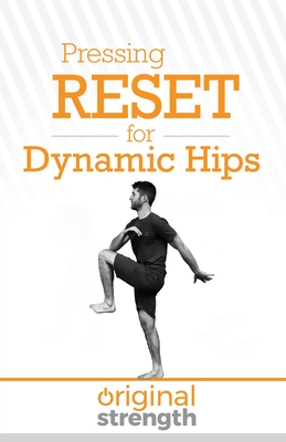 Pressing RESET for Dynamic Hips (Pressing Reset for Living Life Better & Stronger #12)