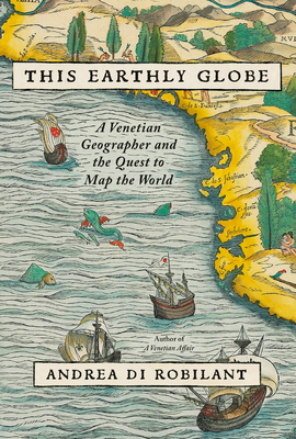 This Earthly Globe: A Venetian Geographer and the Quest to Map the World Cover Image
