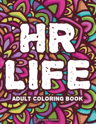 Download Hr Life Adult Coloring Book Anti Stress Coloring Sheets For Adults Relaxing Patterns And Mandalas With Funny Quotes To Color Paperback Winchester Book Gallery