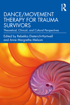 Dance/Movement Therapy for Trauma Survivors: Theoretical, Clinical, and Cultural Perspectives Cover Image