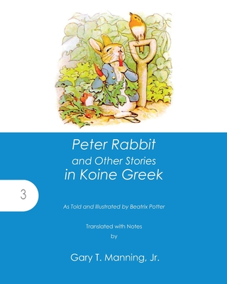 Peter Rabbit and Other Stories in Koine Greek (Accessible Greek Resources and Online Studies #3)