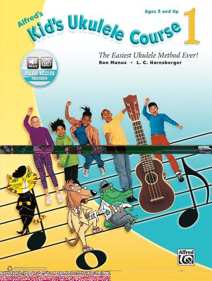 Alfred's Kid's Ukulele Course 1: The Easiest Ukulele Method Ever!, Book & Online Audio By Ron Manus, L. C. Harnsberger Cover Image