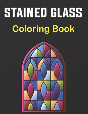 Stained Glass Coloring Book: A Beautiful Flower, Butterfly, Neture and More Designs for Relaxation and Stress Relief, Stained Glass Coloring. Vol-1 Cover Image