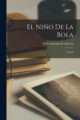 El Niño de la Bola: Novela By Pedro Antonio de Alarcón Cover Image