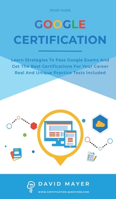 Google Certification: Learn strategies to pass google exams and get the best certifications for you career real and unique practice tests in Cover Image