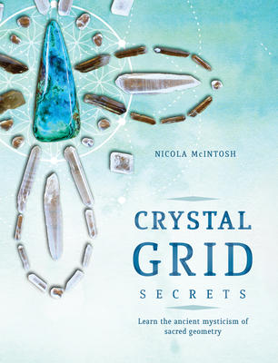 Crystal Grid Secrets: Learn the Ancient Mysticism of Sacred Geometry Cover Image