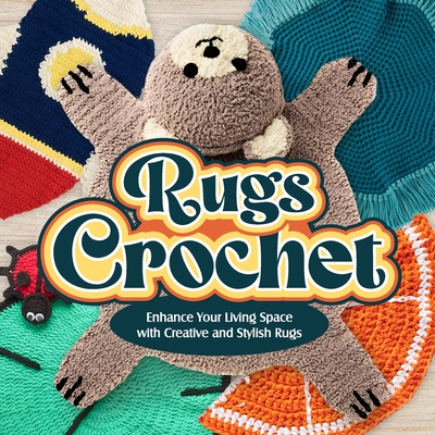 Rugs Crochet: Enhance Your Living Space with Creative and Stylish Rugs: Amigurumi Rugs Cover Image
